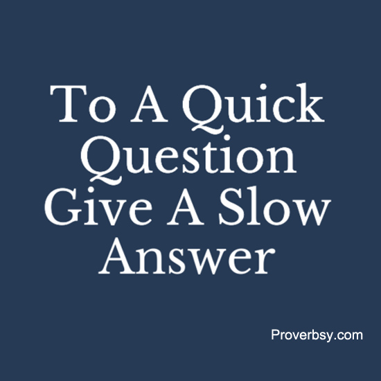To A Quick Question - Proverbsy