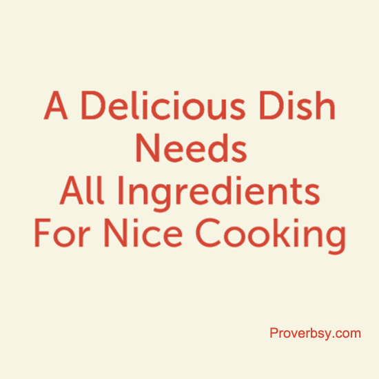 A Delicious Dish Needs - Proverbsy