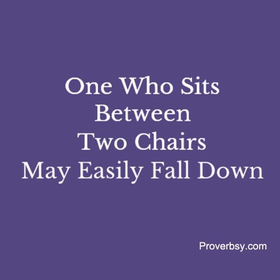 One Who Sits Between Two Chairs Proverbsyproverbsy